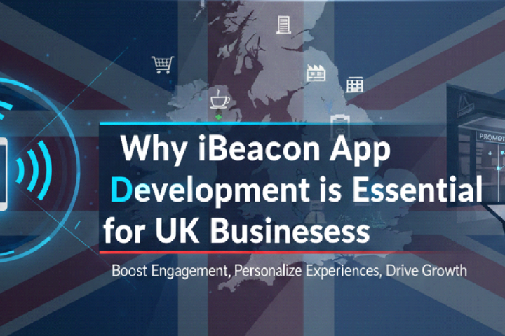 Why iBeacon App Development is Essential for UK Businesses