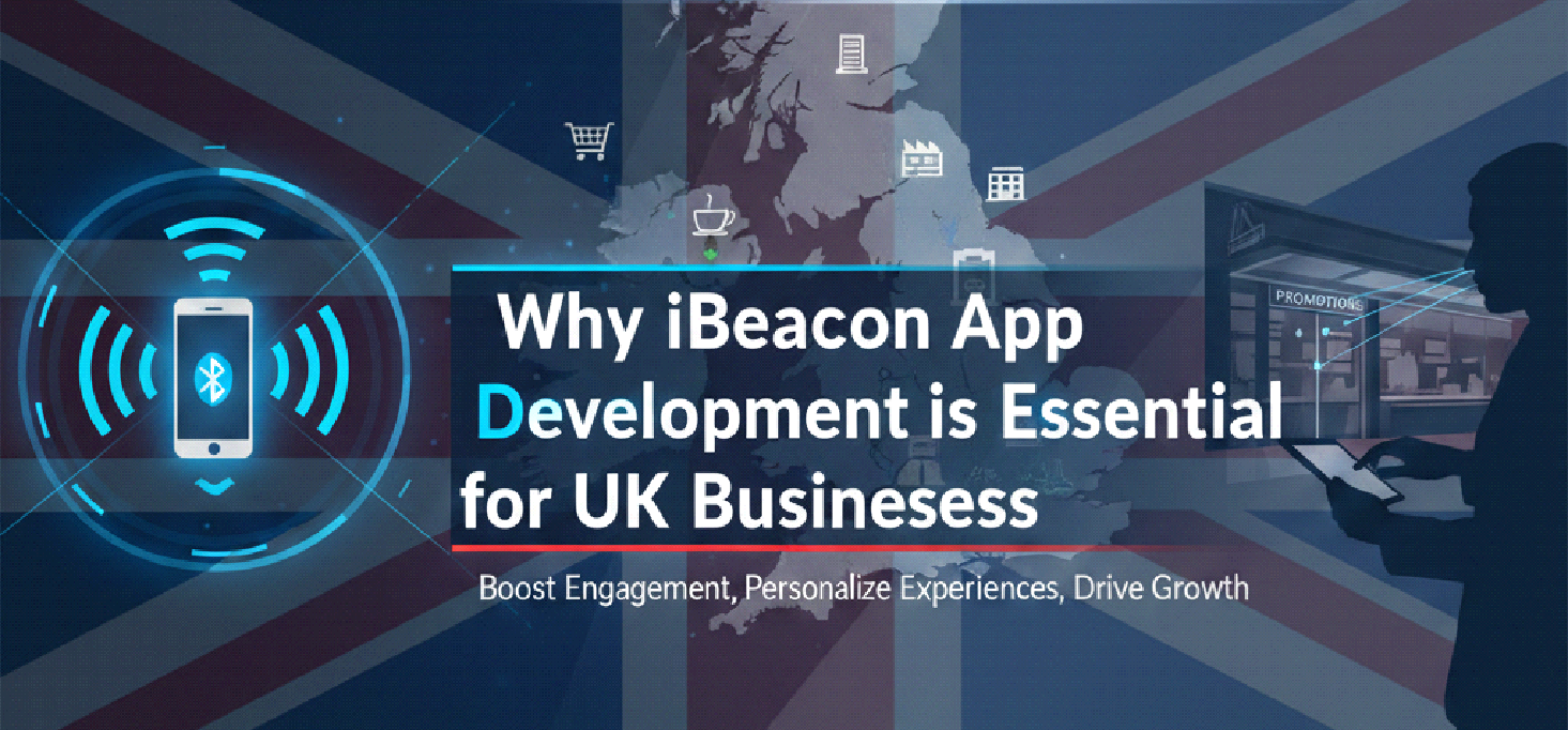 Why iBeacon App Development is Essential for UK Businesses